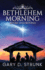 Bethlehem Morning, Before and Beyond