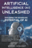 Artificial Intelligence (Ai) Unleashed: Exploring the Boundless Potential of Ai