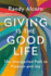Giving Is the Good Life: The Unexpected Path to Purpose and Joy