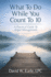 What To Do While You Count To 10: A Practical Guide to Anger Management