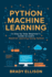 Python Machine Learning: a Step By Step Beginner? S Guide to Learn Machine Learning Using Python (Programming Languages for Beginners)