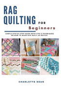 Rag Quilting for Beginners: Simple Step By Step Guide With Tips & Techniques on How to Make Rag Quilt as a Novice