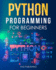 Python Programming for Beginners: the Ultimate Guide for Beginners to Learn Python Programming: Crash Course on Python Programming for Beginners (Python Programming Books)