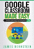 Google Classroom Made Easy: Online Learning For Everyone