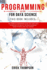 Programming for Data Science: 4 Books in 1. The Complete Beginners Guide you Can't Miss to Master the Era of the Data Economy, using Python, Java, SQL Coding