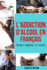 L'Addiction d'alcool En Fran�ais/ Alcohol Addiction In French