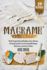 Macram� Projects: The Most Complete Illustrated Handbook On How to Macram�. The Step By Step Guide to Create Stunning Plant Hangers, Fashion Items, and to Decor Your Home.29 Bonus Projects Included