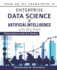 Step Up for Leadership in Enterprise Data Science Artificial Intelligence With Big Data Illustrations With R Python