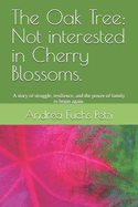 The Oak Tree: Not interested in Cherry Blossoms.: A story of struggle, resilience, and the power of family to begin again.