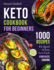 Keto Cookbook for Beginners: 1000 Recipes for Quick & Easy Low-Carb Homemade Cooking