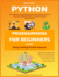 Python Programming For Beginners In 2021: Learn Python In 5 Days With Step By Step Guidance, Hands-on Exercises And Solution (Fun Tutorial For Novice Programmers)