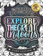 Introverts Coloring Book: Explore the Great Indoors: a Snarky Colouring Gift Book for Grown-Ups: Stress Relieving Mandala Patterns and Humorous...Anxiety and Accept Yourself (Dark Edition)