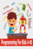 Programming For Kids 4-10: Programming Logic and Problem Solving for kids ages 4-10 (2021)