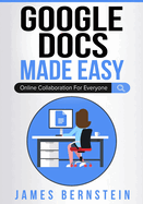 Google Docs Made Easy: Online Collaboration for Everyone (Productivity Apps Made Easy)
