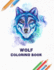 Wolf Coloring Book: Some Wolves Facts With Simple Collection of Coloring Pages