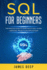 SQL for Beginners: The Practice Guide to Learn SQL in 1 Day + 10 Tips + Exercises, Projects, and Applications