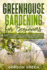 Greenhouse Gardening for Beginners: a Complete Illustrated Guide to Start Growing Fruits and Vegetables All Year-Round and How to Build Your Own Diy Greenhouse