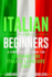 Italian for Beginners: a Comprehensive Guide for Learning the Italian Language Fast