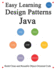 Easy Learning Design Patterns Java 2 Edition Build Clean and Reusable Objectoriented Code