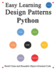 Easy Learning Design Patterns Python 2 Edition Build Better and Reusable Objectoriented Code