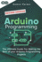 Arduino Programming: The Ultimate Guide For Making The Best Of Your Arduino Programming Projects