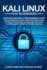 Kali Linux for Beginners: Computer Hacking & Programming Guide With Practical Examples Of Wireless Networking Hacking & Penetration Testing With Kali Linux To Understand The Basics Of Cyber Security