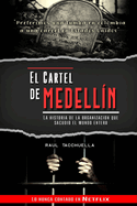 El cartel de Medell�n: La historia de la organizaci�n que sacudi� al mundo entero