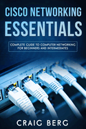 Cisco Networking Essentials: Complete Guide to Computer Networking for Beginners and Intermediates (Code Tutorials)