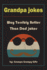 Grandpa Jokes: Way Terribly Better Than Dad Jokes, Funny Grandfather Gift for Birthday, Father's Day