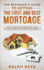 The Beginner's Guide To Getting The First And Best Mortgage: How to Finance your Dream First Home Without Losing your Mind and Life Savings!