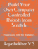 Build Your Own Computer Controlled Robots From Scratch: Processing Ide for Robotics (Diy Projects)
