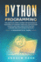 Python Programming: the Complete Crash Course for Beginners to Mastering Python With Practical Applications to Data Analysis & Analytics, Machine Learning and Data Science Projects-4 Books in 1