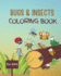 Bugs and Insects Coloring Book for Kids: and Toddlers Ages 3-8 With Large Print Designs of Fun Drawings for Kids to Color. Great Gift for Insect and Bug Lovers preschool and school aged child