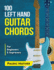 100 Left Hand Guitar Chords: For Beginners & Improvers