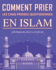 Comment prier les cinq pri�res quotidiennes en Islam: Guide d�taill� pour les musulmans adultes, jeunes, enfants, femmes ou hommes, gar�on ou filles pour pratiquer les cinq pri�res quotidiennes selon l'Islam