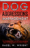 Dog Aggression Management: the Comprehensive Training Guide Managing Behavior & Aggressive Prevention in Dogs