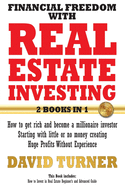 Financial freedom with real estate investing: How to get rich and become a millionaire investor - Starting with little or no money creating Huge Profits Without Experience