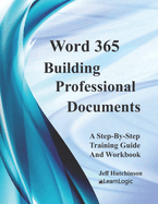 Word 365 - Building Professional Documents: Supports Word 2016 and 2019
