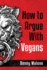 How to Argue With Vegans: 1 (Vegan Philosophy)