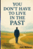 You Don't Have To Live In The Past