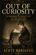 Out of Curiosity: An Assortment of Unusual Topics to Tease and Please the Inquisitive Mind