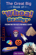 The Great Big Book of 'Whoa! Really? '? Vol 3? Trivia for Middle Schoolers: Tons of Amazing Facts for Kids + Engaging Activities to Dig Deeper (the...? Fun Facts for Middle School Students)
