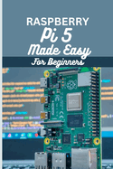 Raspberry Pi 5 Made Easy for Beginners