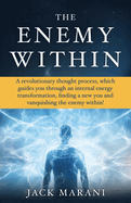 The Enemy Within: A revolutionary thought process, which guides you through an internal energy transformation, finding a new you and vanquishing the enemy within!