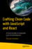 Crafting Clean Code With Javascript and React