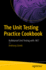 The Unit Testing Practice Cookbook: Bulletproof Unit Testing with .NET