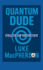 Quantum Dude