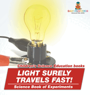 Light Surely Travels Fast! Science Book of Experiments Children's Science Education books