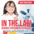 In The Lab! Science Experiments for Kids Science and Nature for Kids