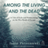 Among the Living and the Dead: a Tale of Exile and Homecoming on the War Roads of Europe